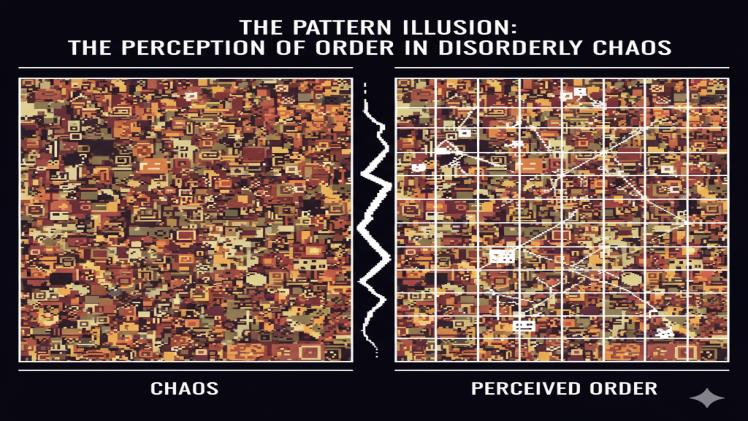 The Pattern Illusion The Perception of Order in Disorderly Chaos The Pattern Illusion The Perception of Order in Disorderly Chaos