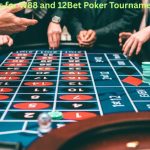 Tips for W88 and 12Bet Poker Tournaments
